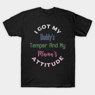 "I Got My Daddy's Temper And My Mama's Attitude" T-Shirt